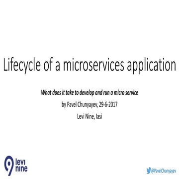 Lifecycle of a microservices application - Iasi, Levi9 meetup - 28-6-2017
