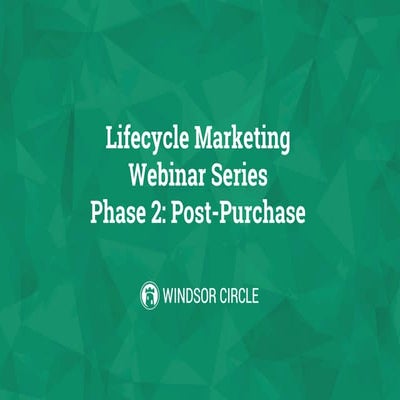 Lifecycle Marketing Series:  Post Purchase Personas and Campaigns