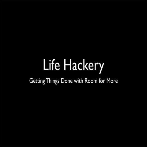 Life Hackery
