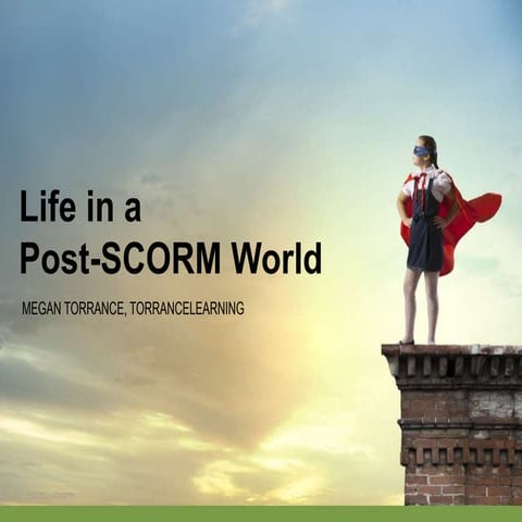 Life in a post-SCORM world for xAPI Party May2016
