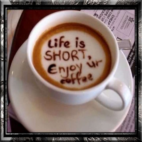 Life is Short Enjoy Your Coffee