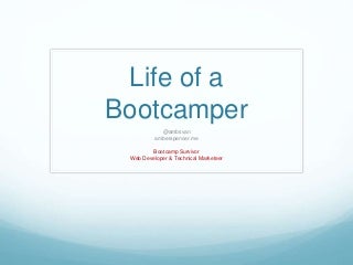 Life of a bootcamper Life of a bootcamper