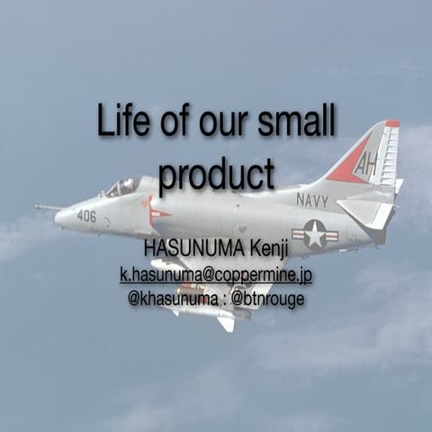 Life of our small product