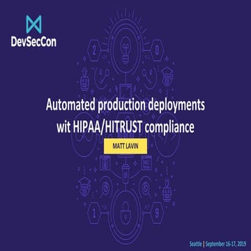 DevSecCon Seattle 2019: Fully Automated production deployments with HIPAA/HIT...