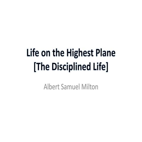Life on the highest plane the disciplined life by Albert Samuel Milton