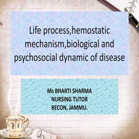 Life process- hemostatic mechanism, biological and psychological dynamic of d...