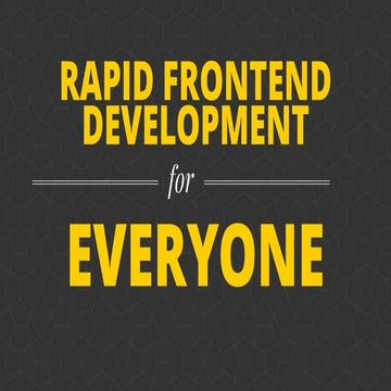Rapid Frontend Development for Everyone