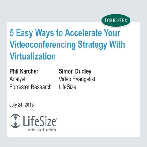 Forrester Research and LifeSize Webinar:  5 Easy Ways to Accelerate Your Videoconferencing Strategy with Virtualization