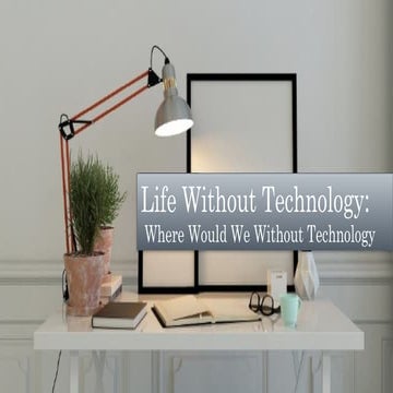 Life Without Technology: Exploring Our Dependence and Its Impact on ...
