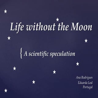 Life without the Moon