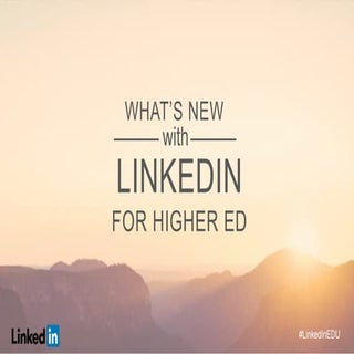 What’s new with LinkedIn for Higher...