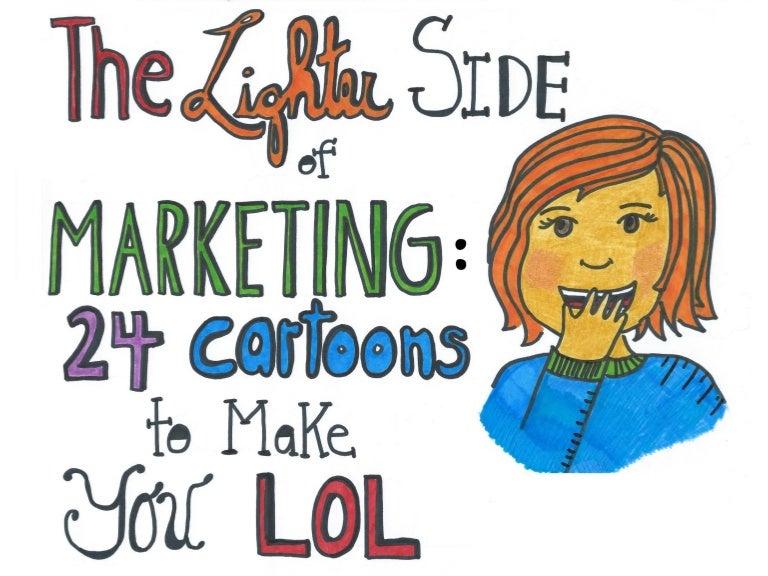 The Lighter Side of Marketing 24 Cartoons to Make You LOL