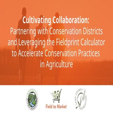 Cultivating Collaboration: Partnering with Conservation Districts and Leveraging the Fieldprint Calculator to Accelerate Conservation Practices in Agriculture