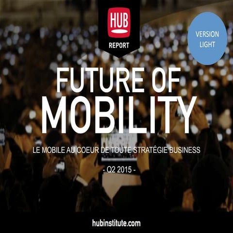 HUB REPORT Future of Mobility : Le mobile au coeur de toute stratégie business