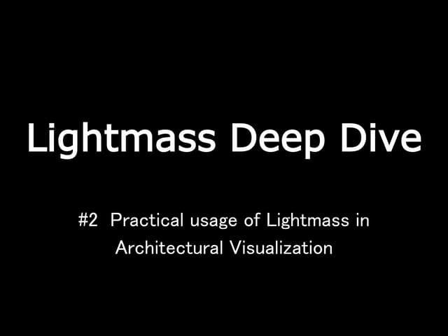 Practical usage of Lightmass in  Architectural Visualization  (Kenichi Makaya...