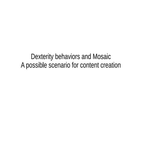 Lightning talk dexterity behaviors and mosaic