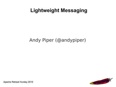 Lightweight Messaging (Apache Retreat Hursley 2010)