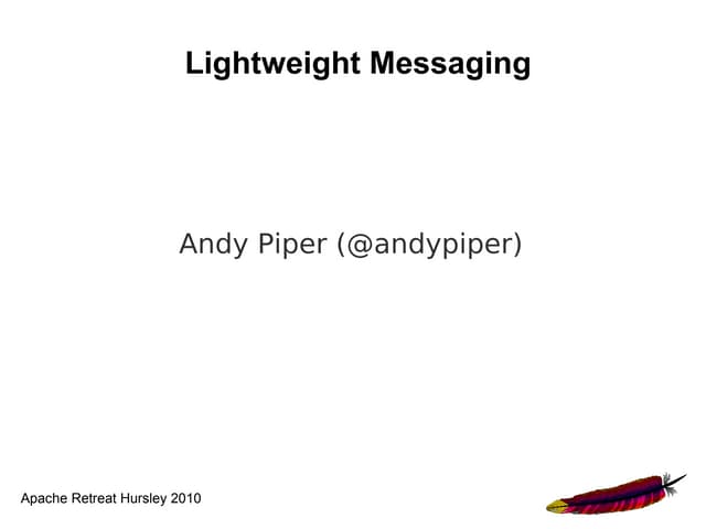 Lightweight Messaging (Apache Retreat Hursley 2010)