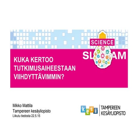 Liikutu tiedosta 22.5.2015 Mikko Mattila: Kuka kertoo tutkimuksestaan viihdyt...