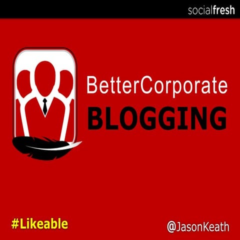 Better Corporate Blogging - Likeable U 2011