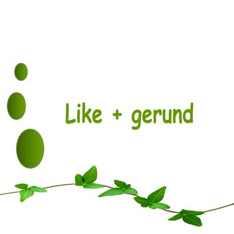 Like, love,...+ gerund