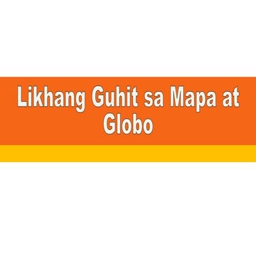 Likhang Guhit sa Mapa at Globo W2.pptx