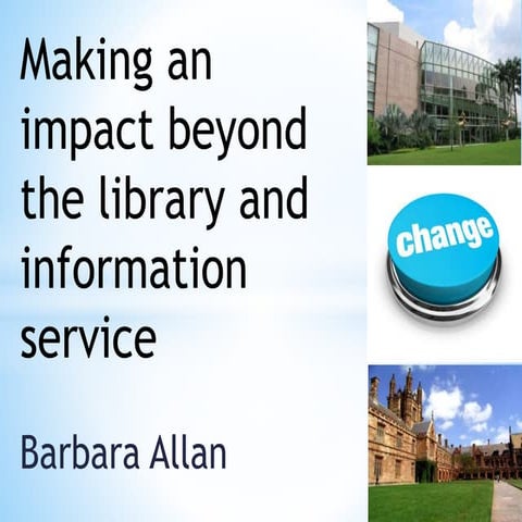 Making an impact beyond the library and information service - Barbara Allan (...