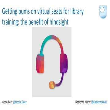 Getting bums on virtual seats for library training, the benefit of hindsight ...