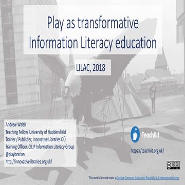 Play as transformative information literacy education - Walsh | PPTX