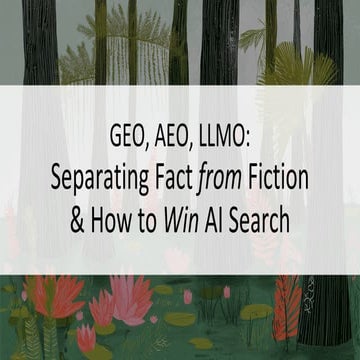 GEO, AEO, LLMO: Separating Fact from Fiction& How to Win AI Search