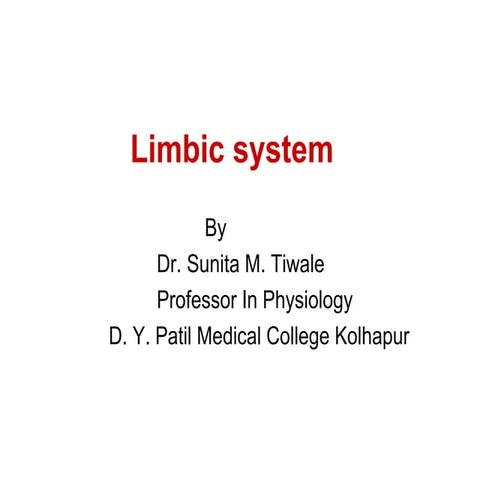 Limbic system  by Dr.Mrs Sunita M Tiwale, Professor, Dept of Physiology, DYPM...