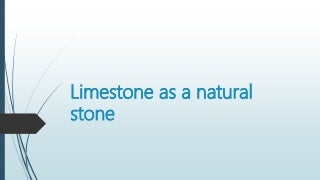 Limestone as a natural stone Limestone as a natural stone