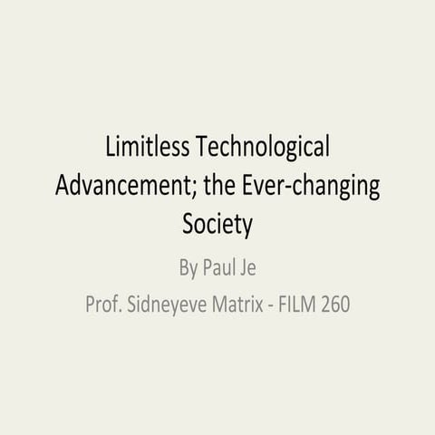 Limitless technological advancement; the everchanging society