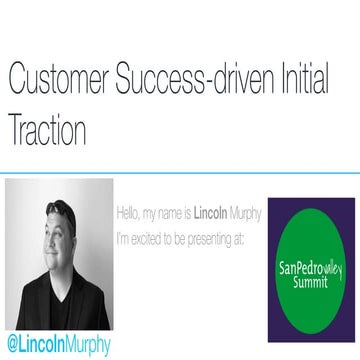 Customer Success-driven Initial Traction for Startups - 2016 San Pedro Valley Summit