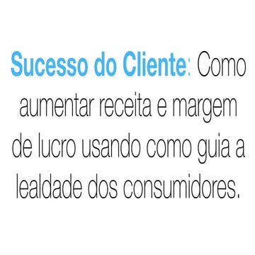 VTex Day 2017 Keynote: Sucesso do Cliente: Como aumentar receita e margem de lucro usando como guia a lealdade dos consumidores