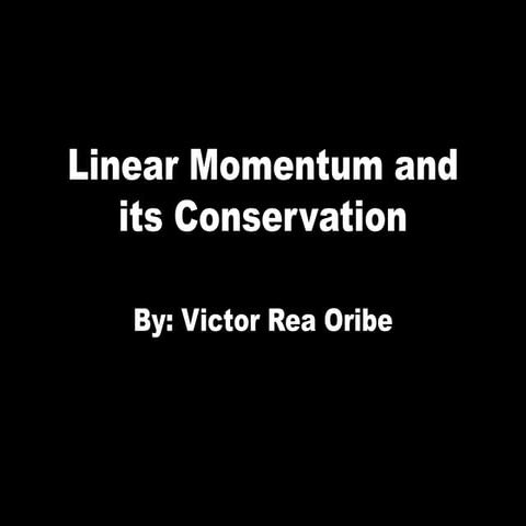 Linear momentum and its conservation by Victor R. Oribe