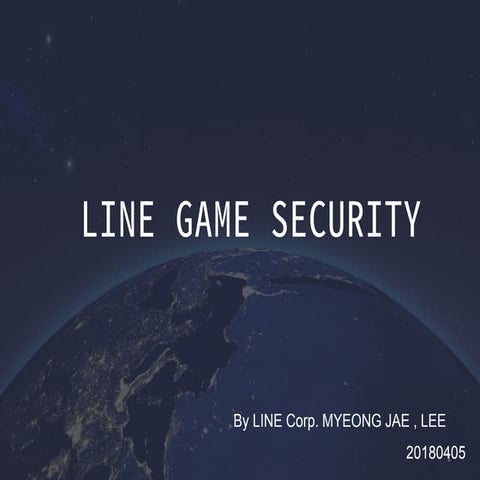 LINE Game Security III by LINE Corp. Lee Myeong Jae 20180405