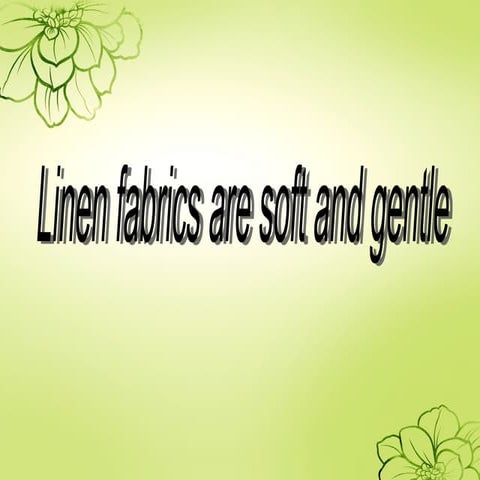 Linen fabrics are soft and gentle