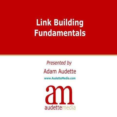 The Fundamentals of Link Building - Adam Audette