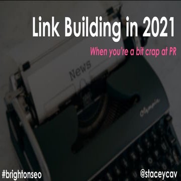 Link building in 2021 (when you're a bit crap at PR) #brightonseo