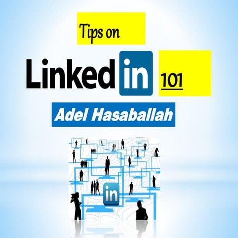 Tips on LinkedIn 101 - Adel Hasaballah 