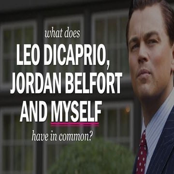 What does Leonardo Dicaprio, Jordan Belfort and myself have in common?