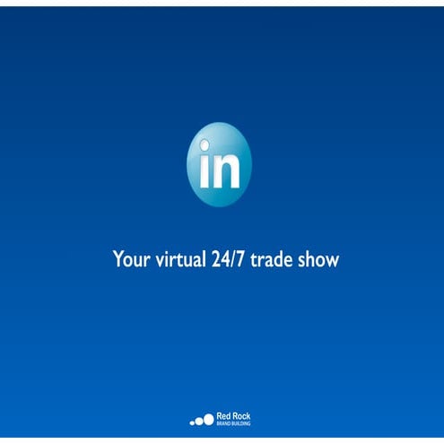 Linked in - Your 24/7 virtual trade show
