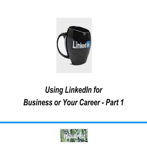 Using LinkedIn for Business or Your Career - Part 1