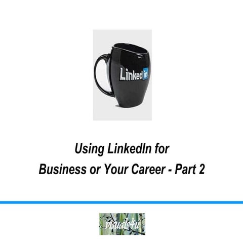 Using LinkedIn for Business or Your Career - Part  2