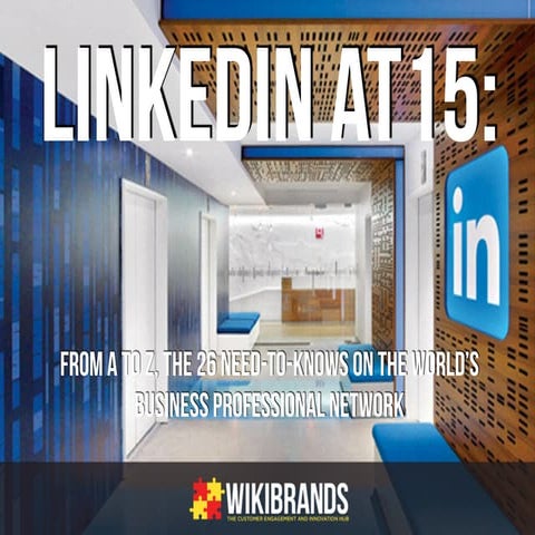 LinkedIn at 15: From A to Z, the 26 Need-to-Knows on the World’s Business Pro...