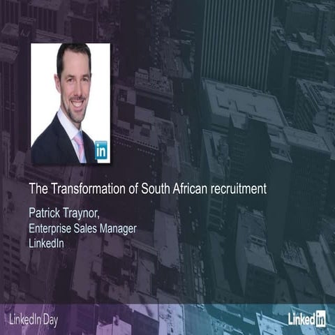 The Transformation of South African Recruitment  - Patrick Traynor, LinkedIn