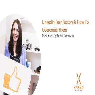 LinkedIn Fear Factors & How To Overcome Them (Webinar Slides)