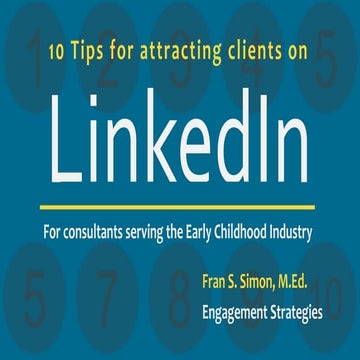 10 (at Least) Tips for Attracting Clients on LinkedIn: For Consultants in the...