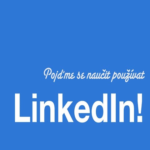Pojďme se naučit používat LinkedIn! - Petr Kozlík - Komentovaná verze